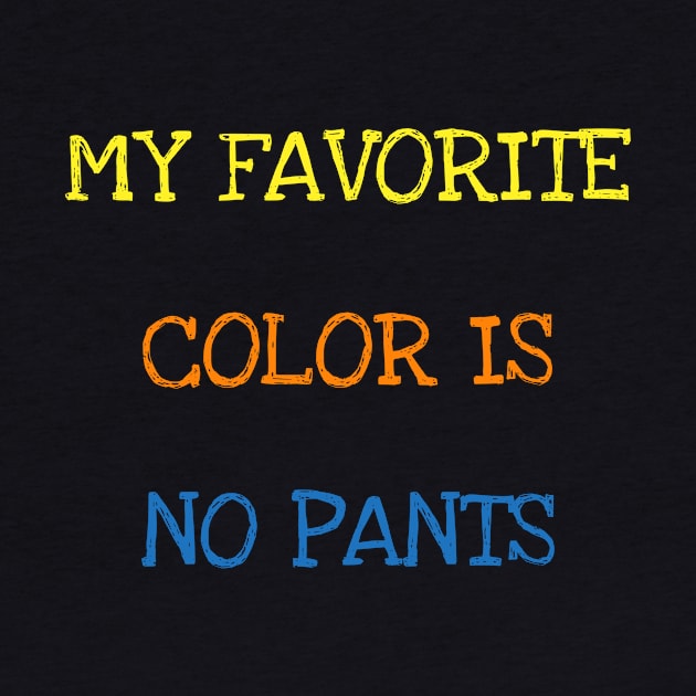 My Favorite Color Is No Pants Shirt Funny Saying Sarcasm Tee T-Shirt by DDJOY Perfect Gift Shirts